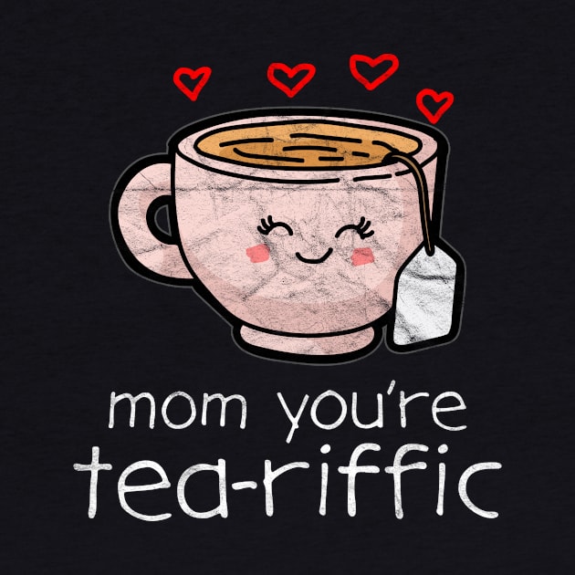 Mother's Day - Mom You're Tea-riffic by AlphaDistributors